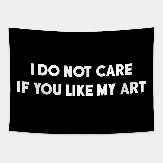 I DO NOT CARE IF YOU LIKE MY ART Tapestry by TriciaRobinsonIllustration