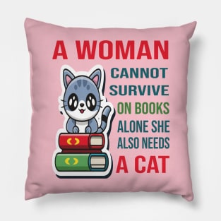 A woman cannot survive on books alone she also needs a cat Pillow