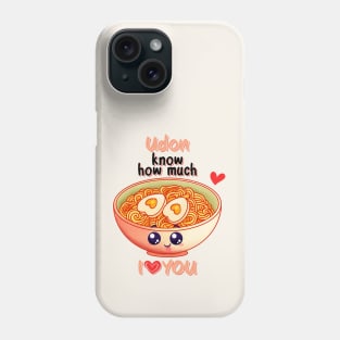 Udon Know How Much I Love You Phone Case