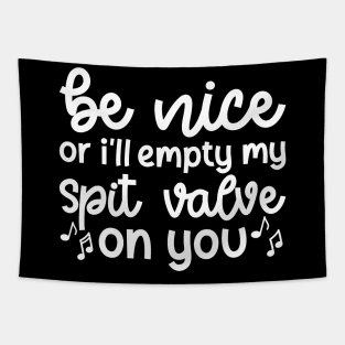 Be Nice Or I'll Empty My Spit Valve On You Brass Trumpet Cute Funny Tapestry