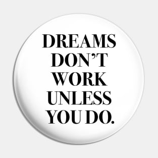 Dreams don't work unless you do. Pin