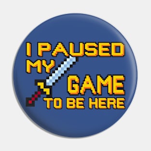 I Paused My Game... Pin