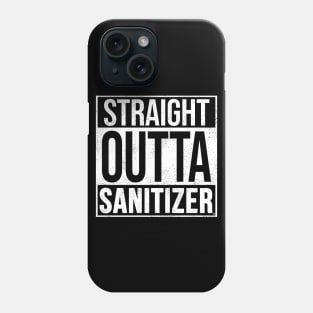 Straight Outta Sanitizer Phone Case