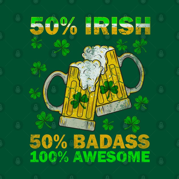 50% Irish 50% Badass 100% Awesome by E