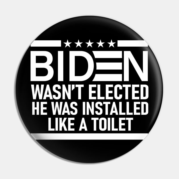 Biden Wasn't Elected He Was Installed Like A Toilet | Funny Anti Biden Pin by vintage-corner