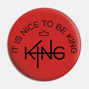 It is nice to be king Pin