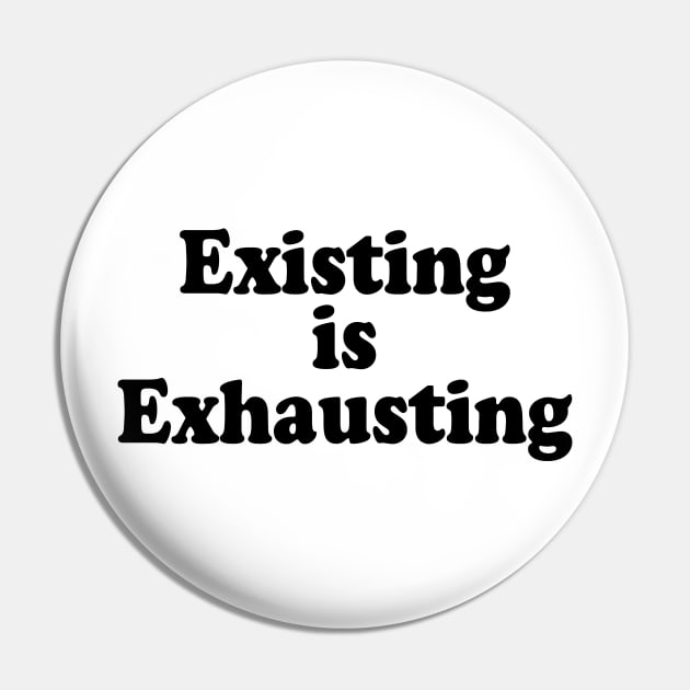 Existing is exhausting Pin by TheCosmicTradingPost