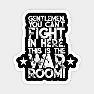 Gentlemen. You can't fight in here. This is the War Room! White Font Magnet