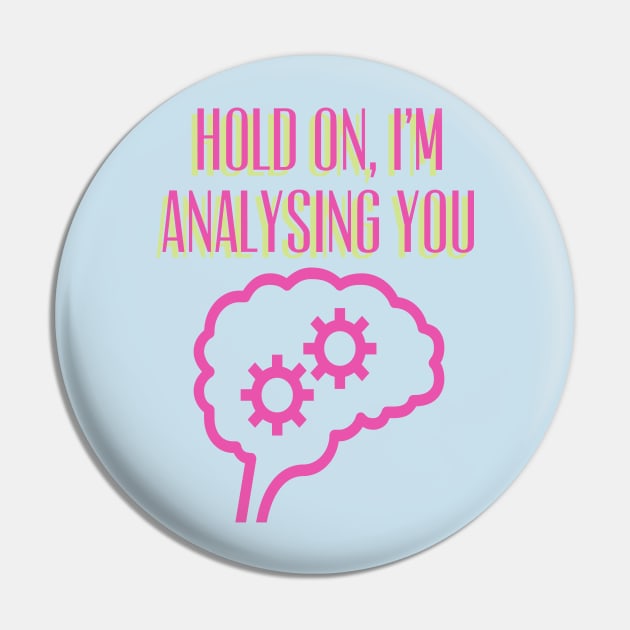 Hold On, I'm Analysing You, Overthinking, Psychiatry, Psychology Pin by Style Conscious