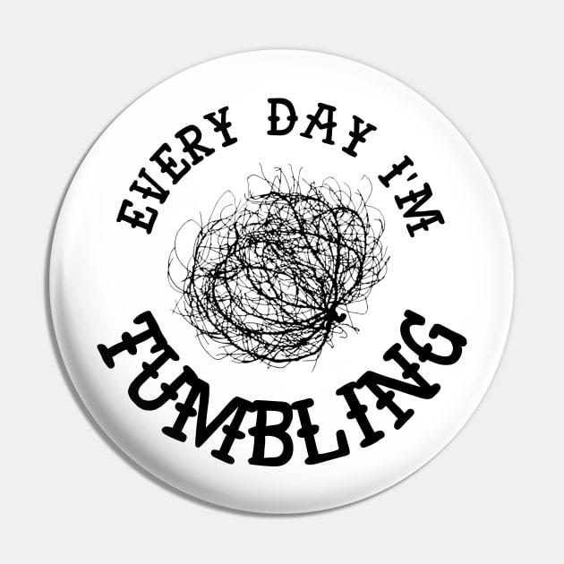 Tumbling every day - Tumbleweed Pin by Orloff-Tees