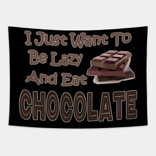 Chocolate Lovers Funny I Just Want To Be Lazy And Eat Chocolate Tapestry