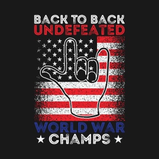 Back To Back Undefeated World War Champs Patriotic July 4th USA T-Shirt