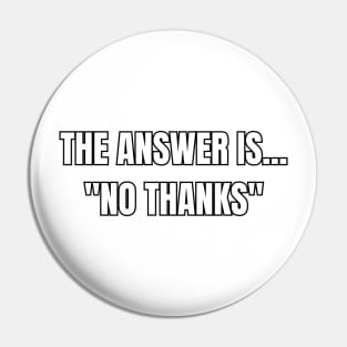 The Answer Is "No Thanks" Sarcastic Vibes Tee! Pin