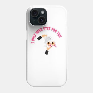 I only Have Eyes For You Phone Case