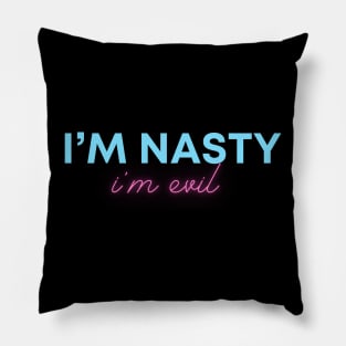 I'm Nasty I'm Evil Pillow