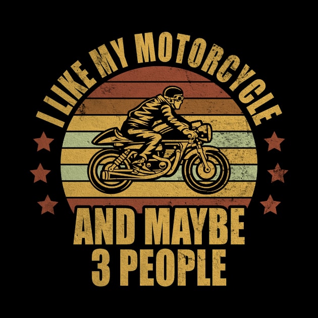 I Like My Motorcycle And Maybe 3 People by Print-Dinner