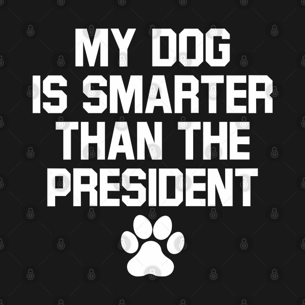 My Dog Is Smarter Than The President by thriftjd