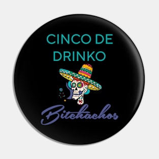 Cinco De Drinko Bitchachos Pin