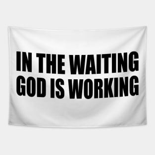 In the Waiting God is Working Tapestry