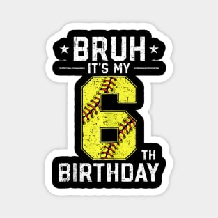 6 Year Old Birthday Softball Bruh It'S My 6Th Birthday Magnet