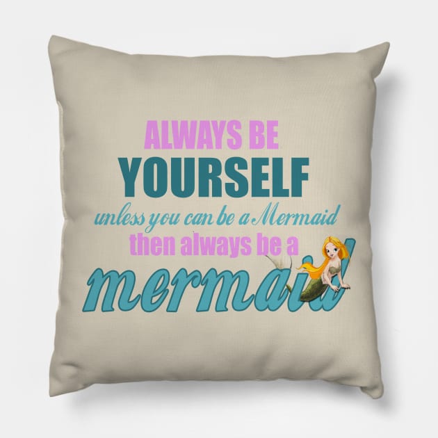 Always Be Yourself - Unless You Can Be A Mermaid Pillow by The Blue Box