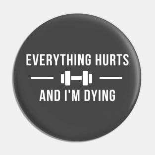 Everything Hurts And I'm Dying Pin