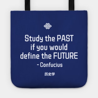 “Study the past if you would define the future.”  - Confucius Tote