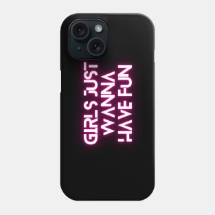 Girls just wanna have fun Phone Case