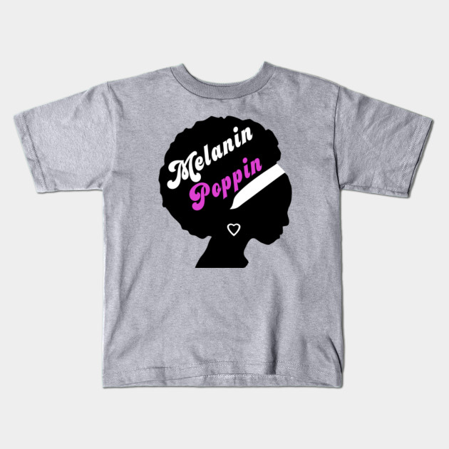 Melanin Poppin Melanin Poppin Kids T Shirt Teepublic