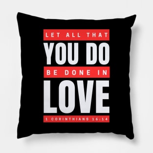 Let all that you do be done in love | Bible Verse 1 Corinthians 16:14 Pillow