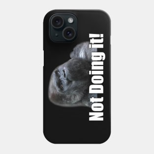 Not doing it! Disobedient and insubordinate ape Phone Case