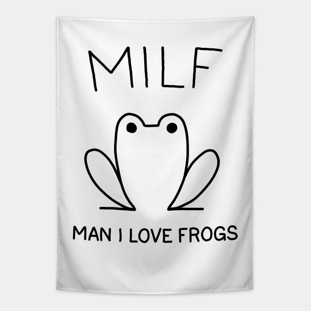 MILF: Man I Love Frogs Tapestry by valentinahramov