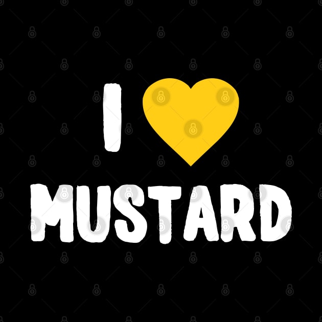 I Love Mustard by Flippin' Sweet Gear