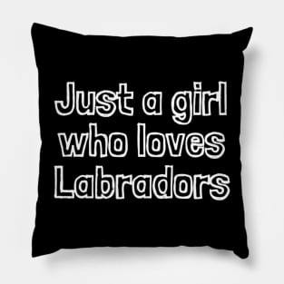 Just A Girl Who Loves Labradors Pillow