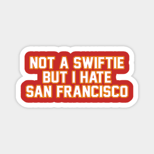 Not A Swiftie But I Hate San Francisco Magnet