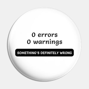 0 errors 0 warnings SOMETHING'S DEFINITELY WRONG - Funny Code Meme Pin