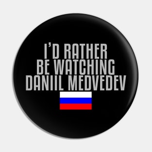 I'd rather be watching Daniil Medvedev Pin