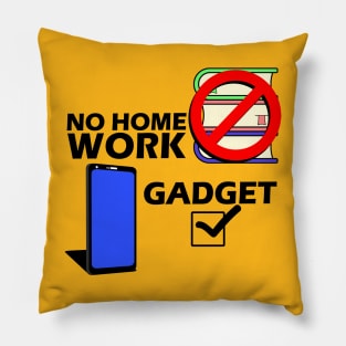 No Homework Gadget Yes Pillow