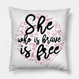 She who is brave is free Pillow