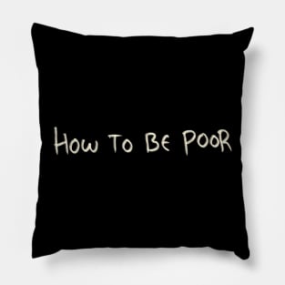 How To Be Poor Pillow