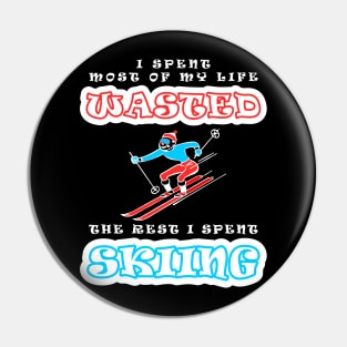 I Spent Most Of My Life Wasted - The Rest I Spent Skiing Pin