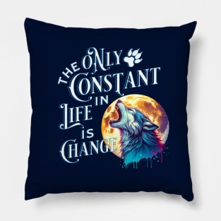 The Only Constant in Life is Change - Werewolf Quote Pillow