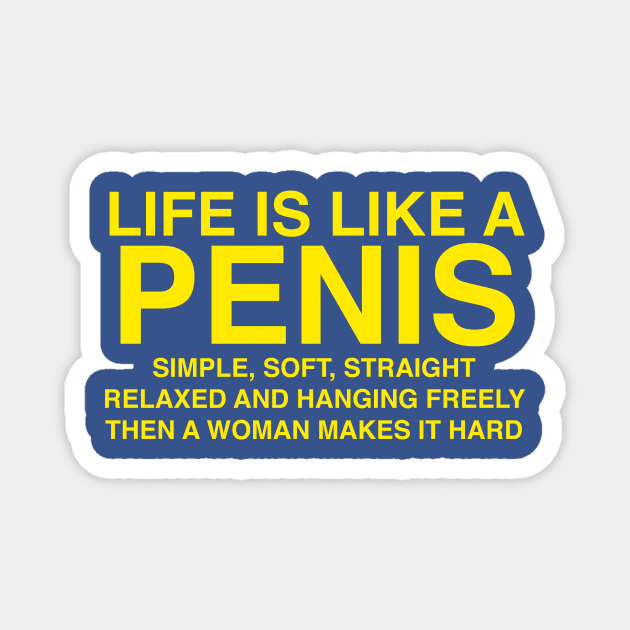 LIFE IS LIKE A PENIS Magnet by TheCosmicTradingPost