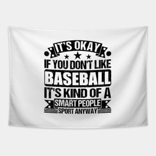 Baseball Lover It's Okay If You Don't Like Baseball It's Kind Of A Smart People Sports Anyway Tapestry