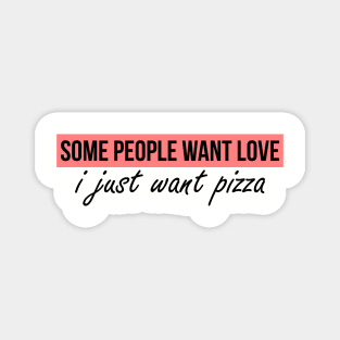 I just want pizza (anti vday) Magnet