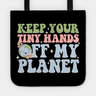 Keep Your Tiny Hands Off My Planet Tote