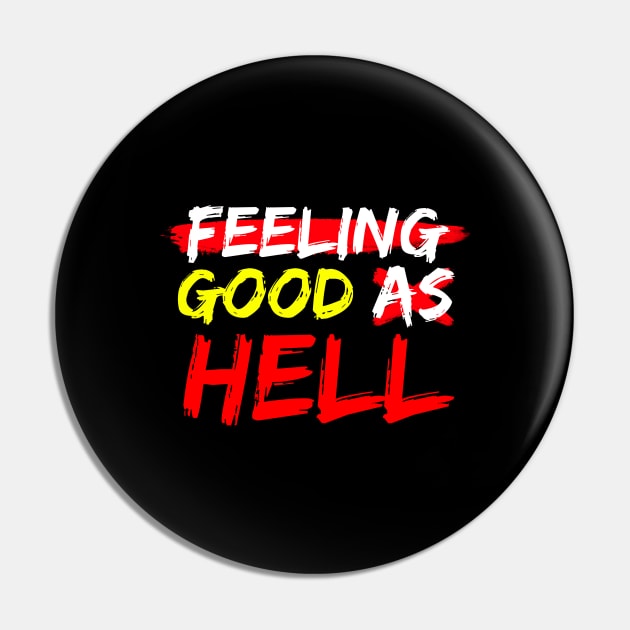 Feeling Good As Hell Pin by Firts King