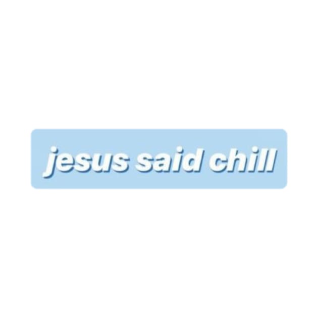 Jesus Said Chill by JuliesDesigns