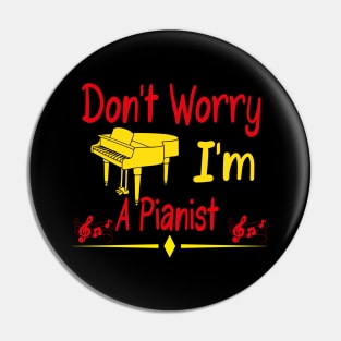 Don't Worry I'm A Pianist Pin