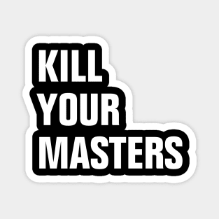 kill your masters Magnet